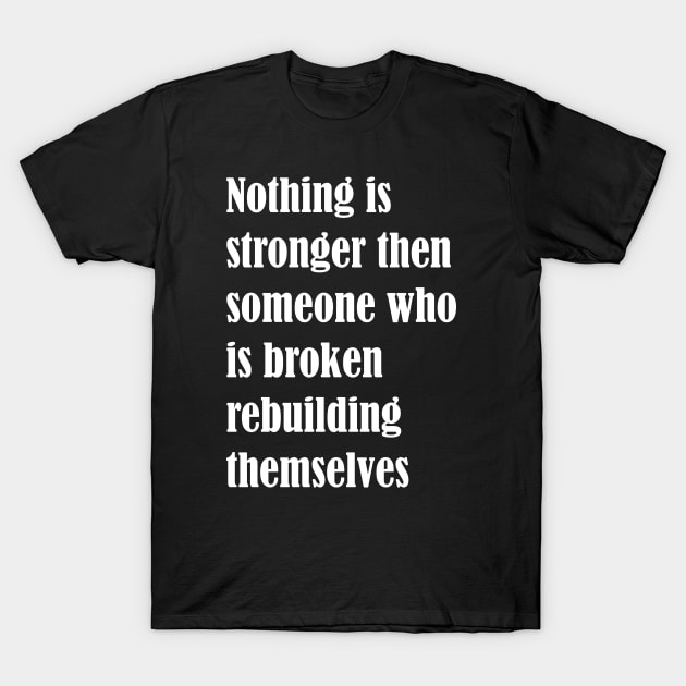 Broken but Rebuilding T-Shirt by Steel6 Industries